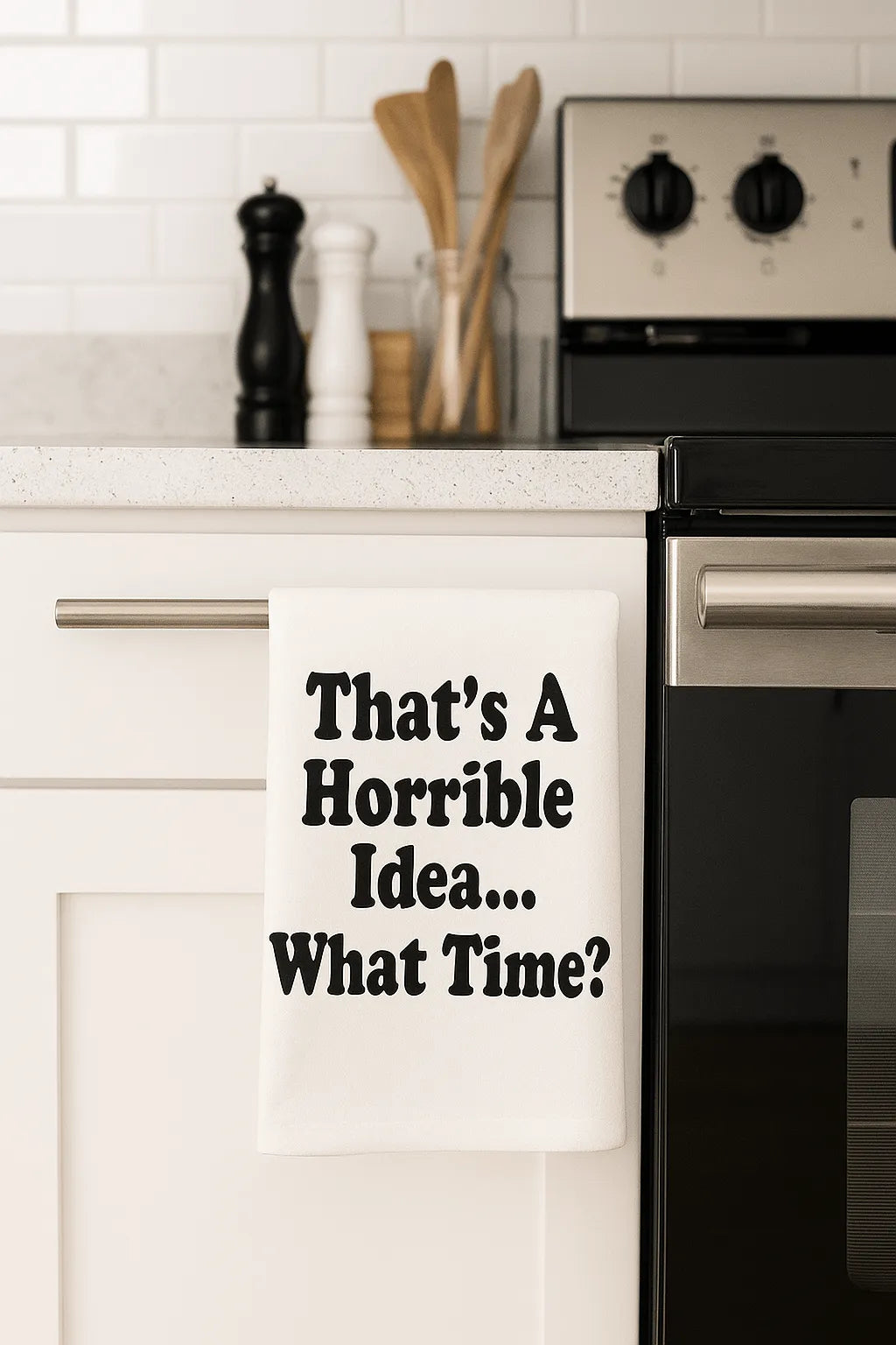 That’s a Horrible Idea. What Time? – Flour Sack Towel